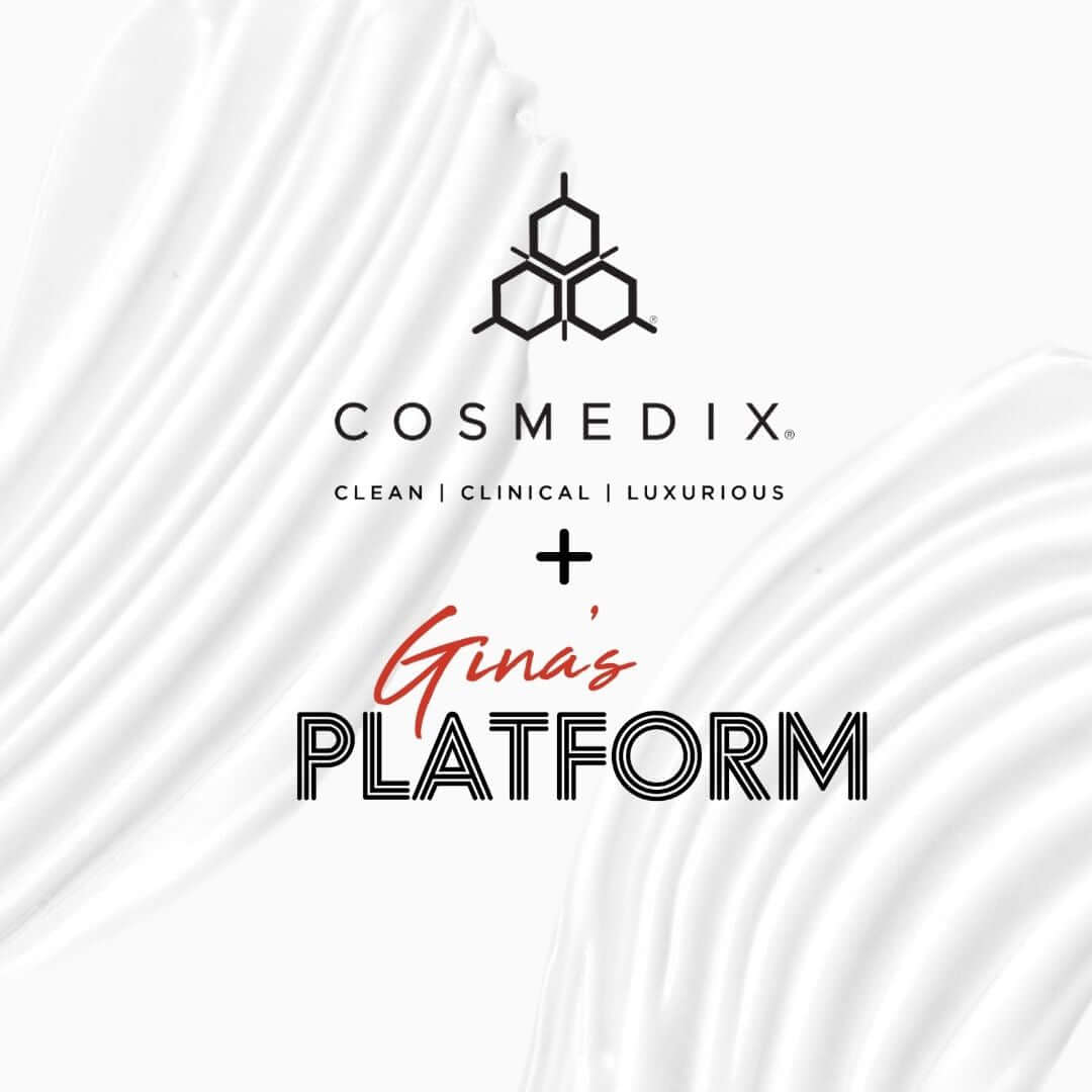 Get Even More COSMEDIX on Gina’s Platform - Cosmedix